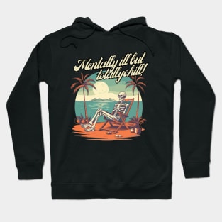 mentally ill but totally chill, skeleton on the beach, gift present ideas Hoodie